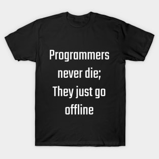 Programmers never die; they just go offline T-Shirt
